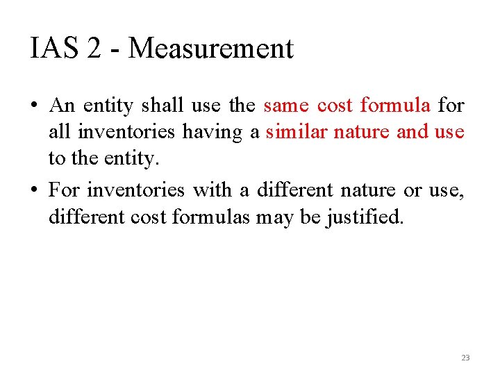 IAS 2 - Measurement • An entity shall use the same cost formula for