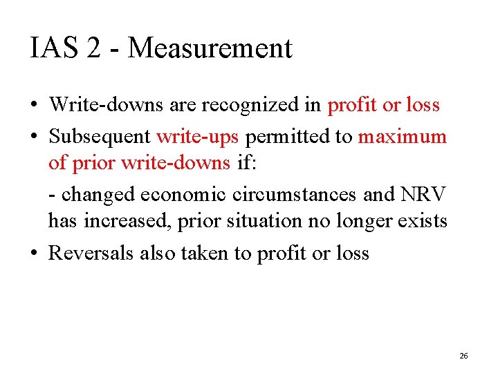 IAS 2 - Measurement • Write-downs are recognized in profit or loss • Subsequent