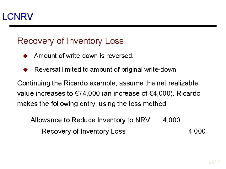LCNRV Recovery of Inventory Loss u Amount of write-down is reversed. u Reversal limited