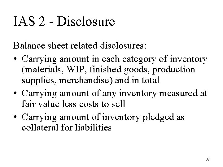 IAS 2 - Disclosure Balance sheet related disclosures: • Carrying amount in each category