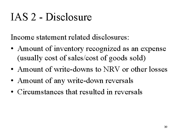 IAS 2 - Disclosure Income statement related disclosures: • Amount of inventory recognized as