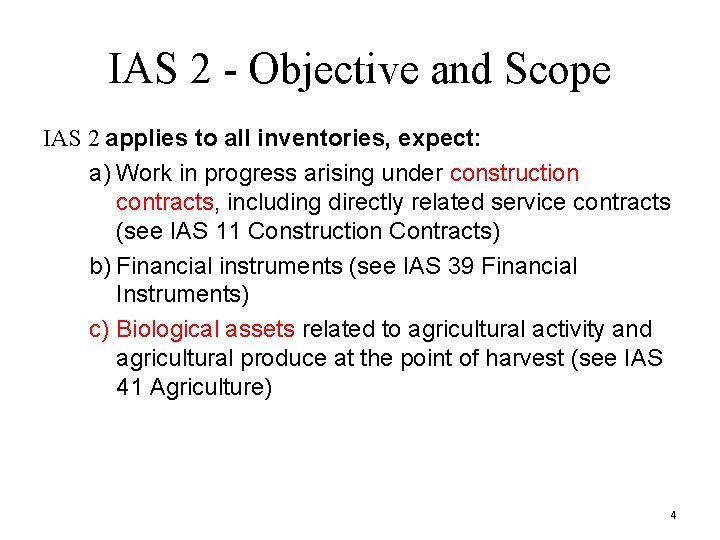 IAS 2 - Objective and Scope IAS 2 applies to all inventories, expect: a)