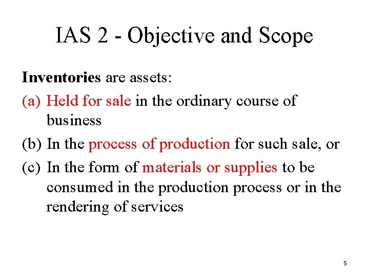 IAS 2 - Objective and Scope Inventories are assets: (a) Held for sale in