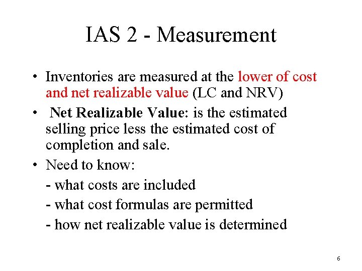 IAS 2 - Measurement • Inventories are measured at the lower of cost and