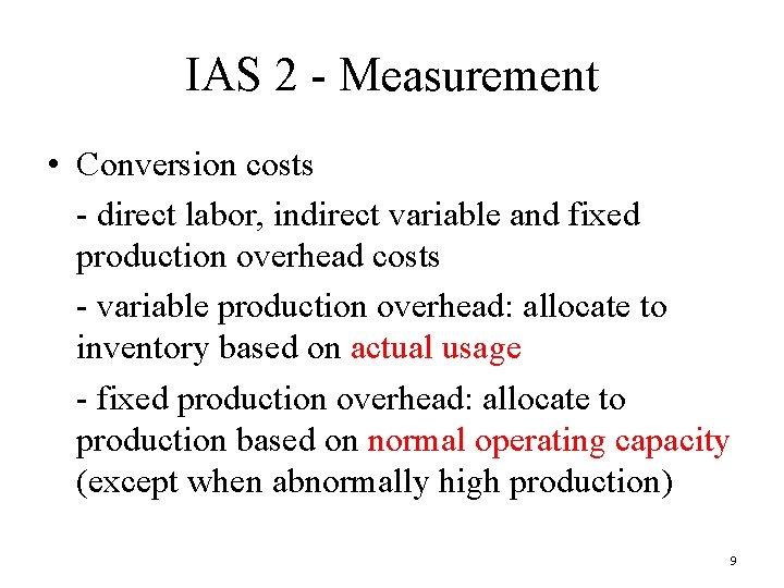 IAS 2 - Measurement • Conversion costs - direct labor, indirect variable and fixed