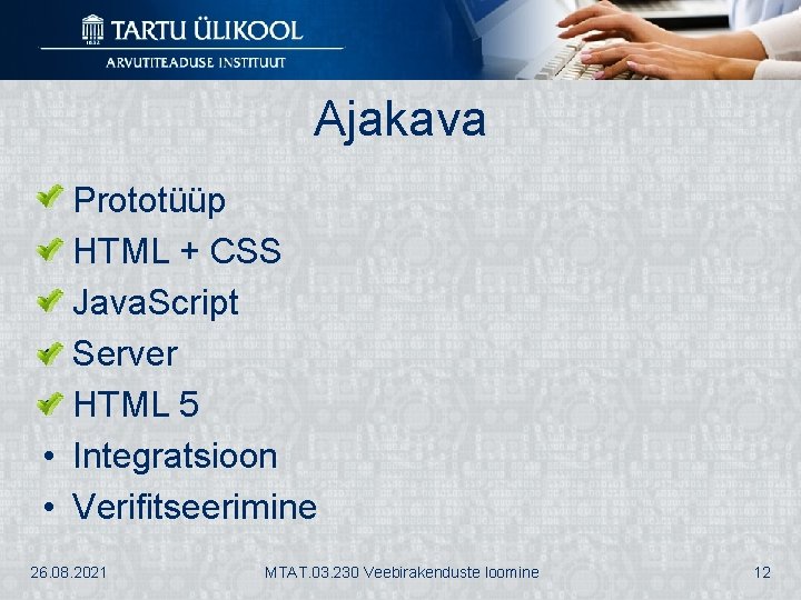 Ajakava • • Prototüüp HTML + CSS Java. Script Server HTML 5 Integratsioon Verifitseerimine