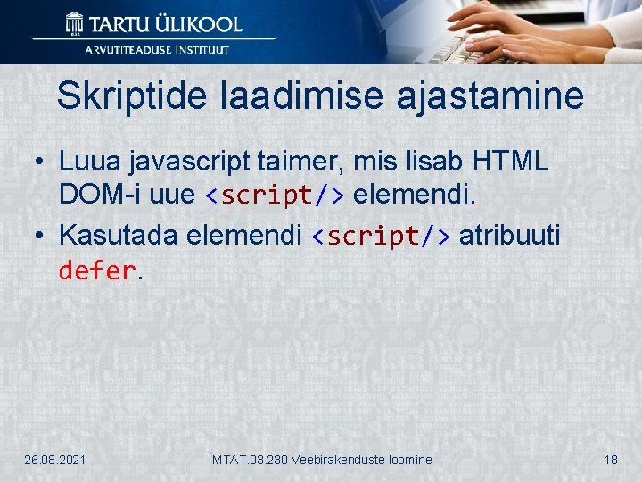 Skriptide laadimise ajastamine • Luua javascript taimer, mis lisab HTML DOM-i uue <script/> elemendi.