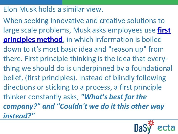 Elon Musk holds a similar view. When seeking innovative and creative solutions to large