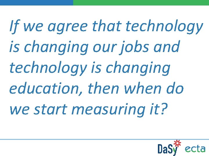 If we agree that technology is changing our jobs and technology is changing education,