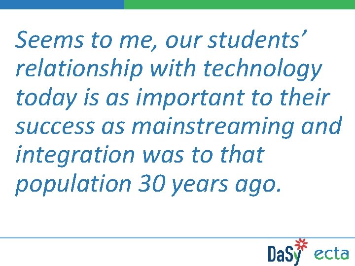 Seems to me, our students’ relationship with technology today is as important to their