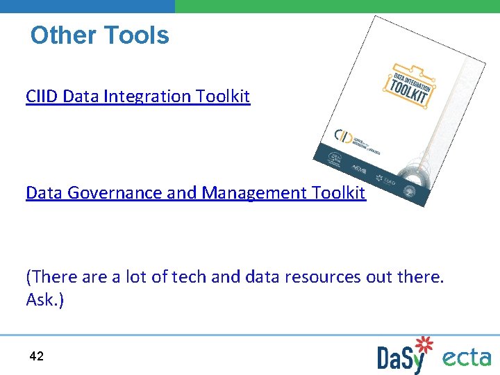 Other Tools CIID Data Integration Toolkit Data Governance and Management Toolkit (There a lot