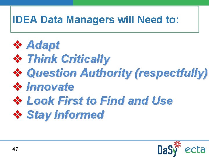 IDEA Data Managers will Need to: v Adapt v Think Critically v Question Authority