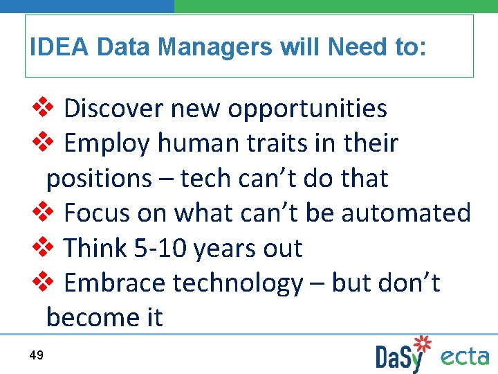 IDEA Data Managers will Need to: v Discover new opportunities v Employ human traits