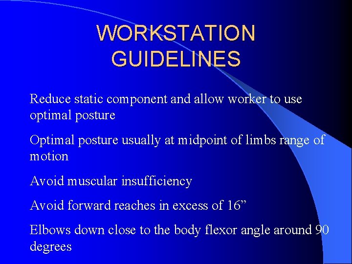 WORKSTATION GUIDELINES Reduce static component and allow worker to use optimal posture Optimal posture
