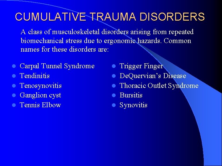 CUMULATIVE TRAUMA DISORDERS A class of musculoskeletal disorders arising from repeated biomechanical stress due