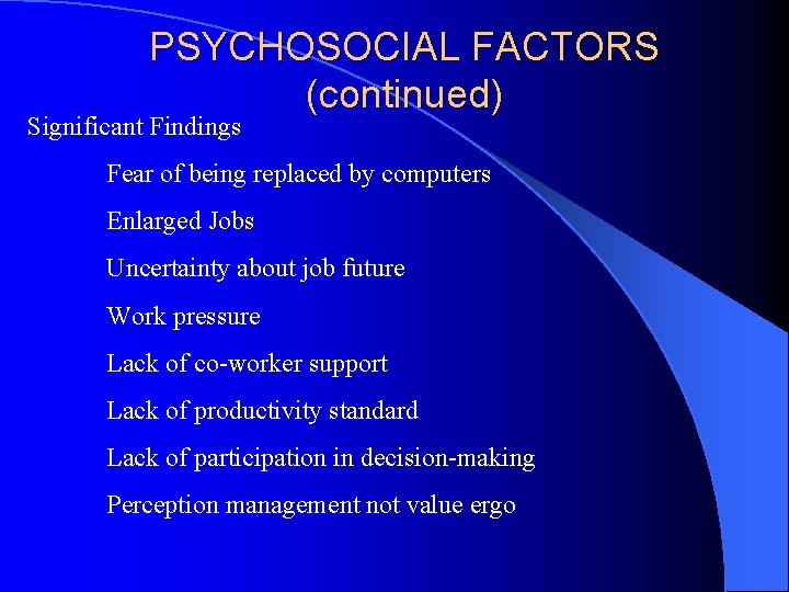 PSYCHOSOCIAL FACTORS (continued) Significant Findings Fear of being replaced by computers Enlarged Jobs Uncertainty