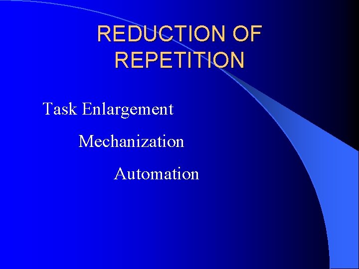 REDUCTION OF REPETITION Task Enlargement Mechanization Automation 