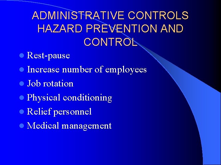 ADMINISTRATIVE CONTROLS HAZARD PREVENTION AND CONTROL l Rest-pause l Increase number of employees l