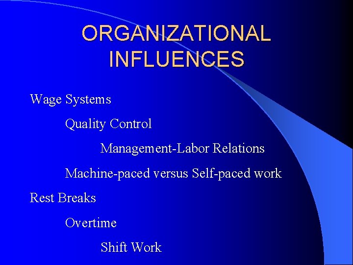 ORGANIZATIONAL INFLUENCES Wage Systems Quality Control Management-Labor Relations Machine-paced versus Self-paced work Rest Breaks