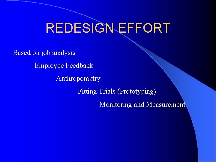 REDESIGN EFFORT Based on job analysis Employee Feedback Anthropometry Fitting Trials (Prototyping) Monitoring and