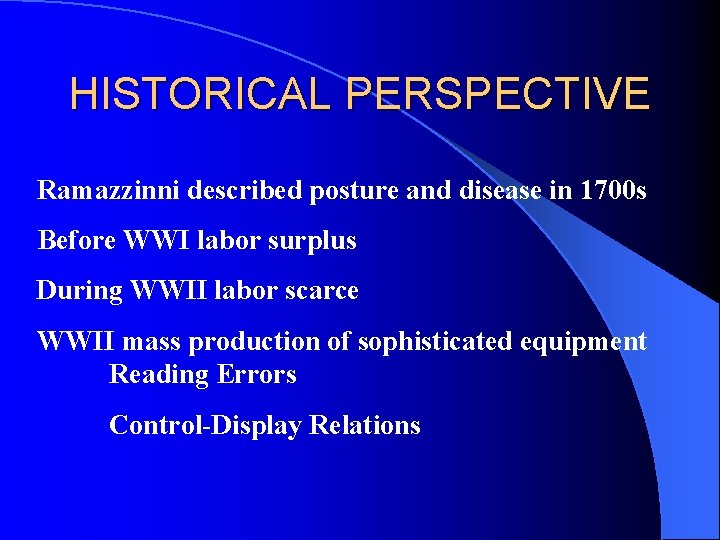 HISTORICAL PERSPECTIVE Ramazzinni described posture and disease in 1700 s Before WWI labor surplus