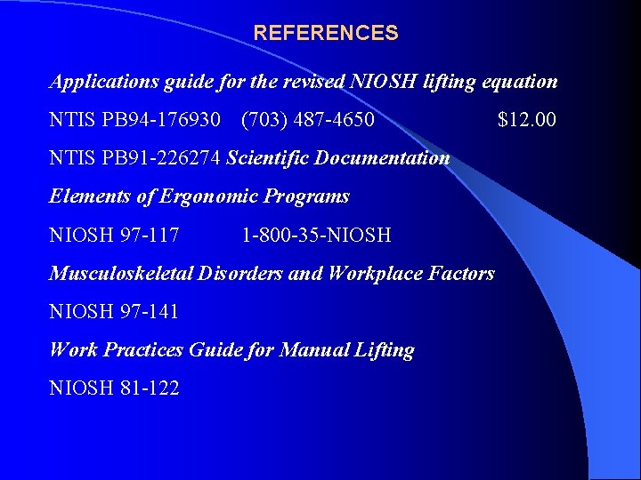 REFERENCES Applications guide for the revised NIOSH lifting equation NTIS PB 94 -176930 (703)