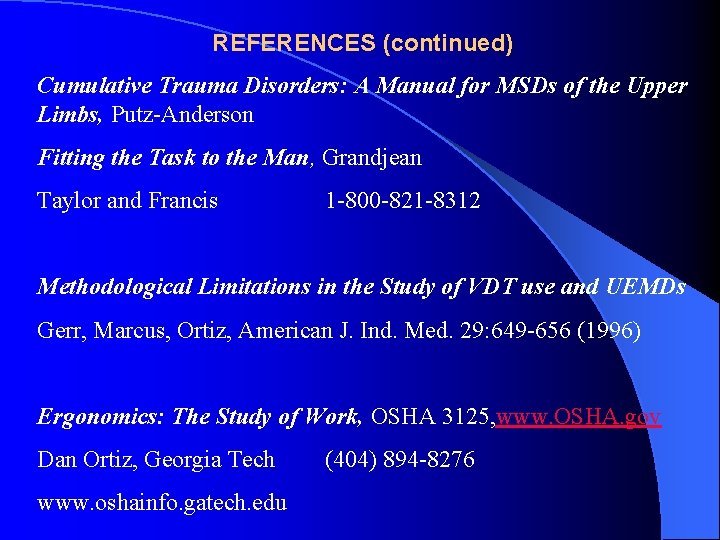 REFERENCES (continued) Cumulative Trauma Disorders: A Manual for MSDs of the Upper Limbs, Putz-Anderson