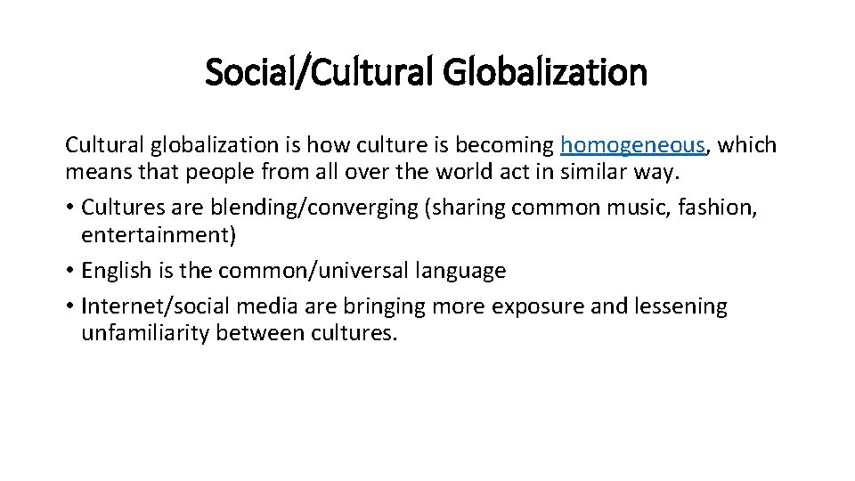 Social/Cultural Globalization Cultural globalization is how culture is becoming homogeneous, which means that people