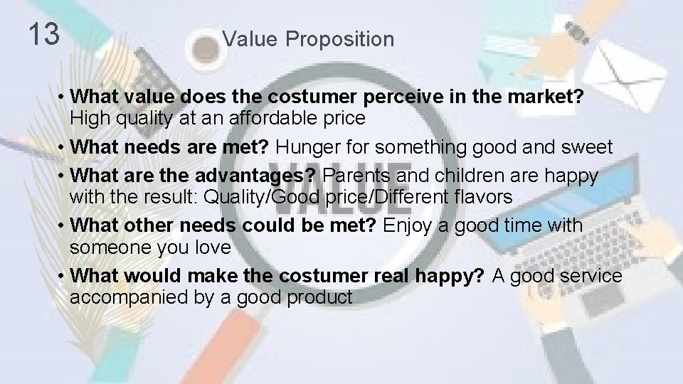 13 Value Proposition • What value does the costumer perceive in the market? High