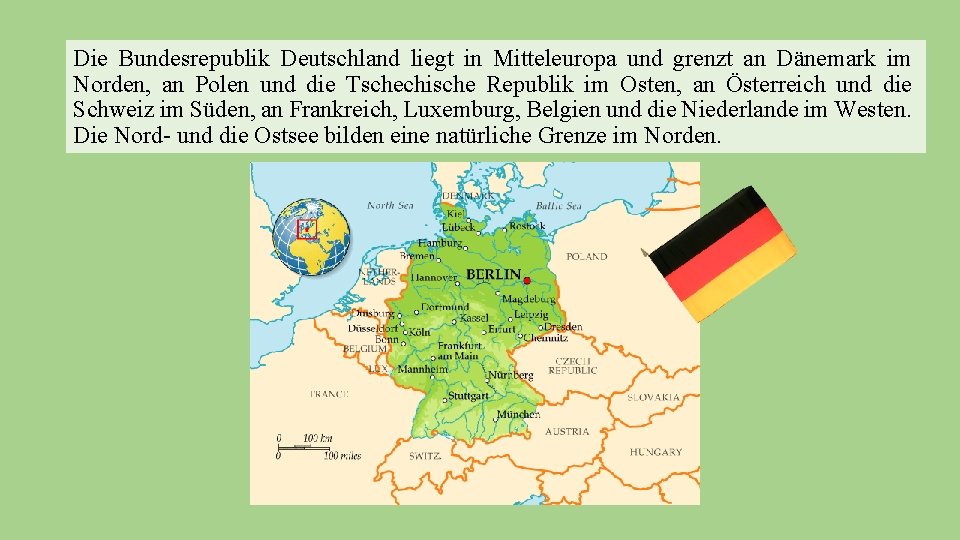 Die Bundesrepublik Deutschland liegt in Mitteleuropa und grenzt an Dänemark im Norden, an Polen