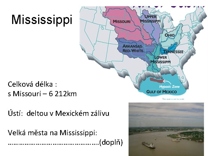 Mississippi Celková délka : s Missouri – 6 212 km Ústí: deltou v Mexickém