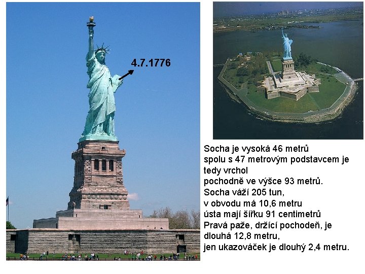 4. 7. 1776 Socha je vysoká 46 metrů spolu s 47 metrovým podstavcem je