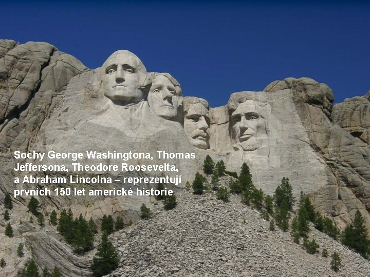 Sochy George Washingtona, Thomas Jeffersona, Theodore Roosevelta, a Abraham Lincolna – reprezentují prvních 150