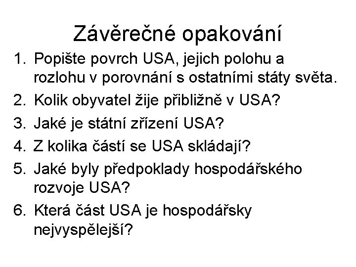 Závěrečné opakování 1. Popište povrch USA, jejich polohu a rozlohu v porovnání s ostatními