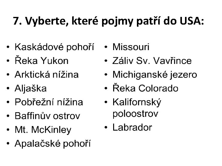 7. Vyberte, které pojmy patří do USA: 