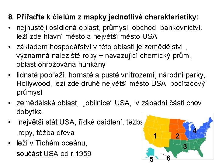 8. Přiřaďte k číslům z mapky jednotlivé charakteristiky: • nejhustěji osídlená oblast, průmysl, obchod,