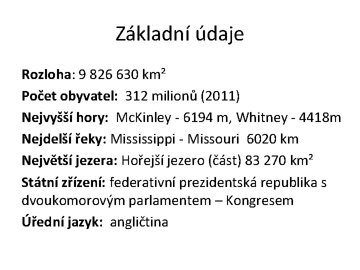 Základní údaje Rozloha: 9 826 630 km² Počet obyvatel: 312 milionů (2011) Nejvyšší hory: