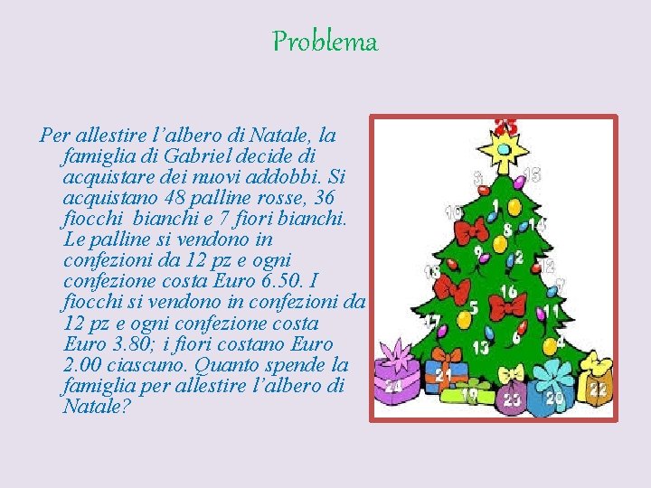 Problema Per allestire l’albero di Natale, la famiglia di Gabriel decide di acquistare dei
