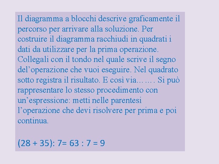 Il diagramma a blocchi descrive graficamente il percorso per arrivare alla soluzione. Per costruire