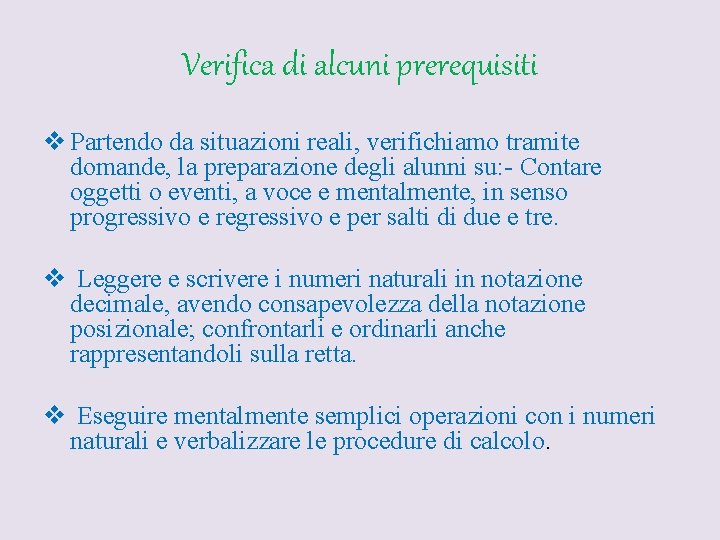 Verifica di alcuni prerequisiti v Partendo da situazioni reali, verifichiamo tramite domande, la preparazione