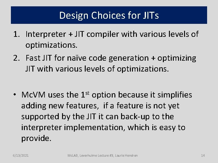 Design Choices for JITs 1. Interpreter + JIT compiler with various levels of optimizations.