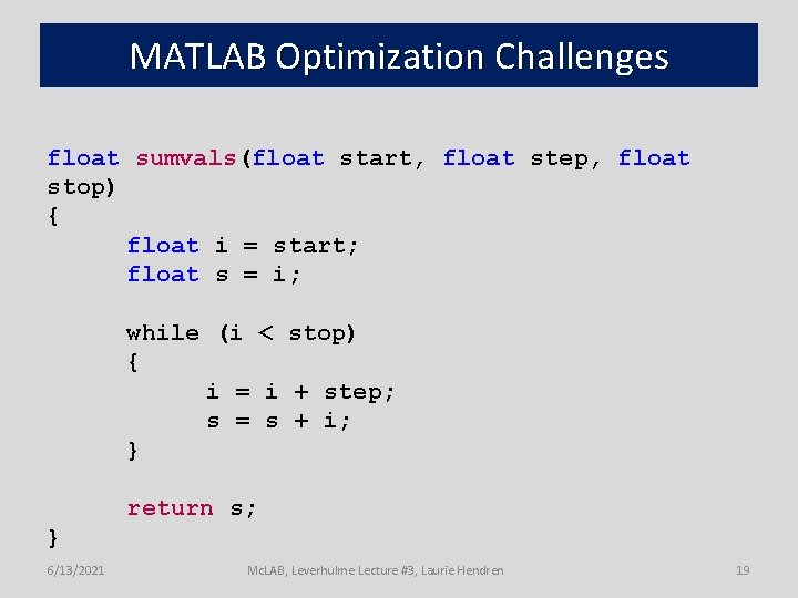 MATLAB Optimization Challenges float sumvals(float start, float step, float stop) { float i =