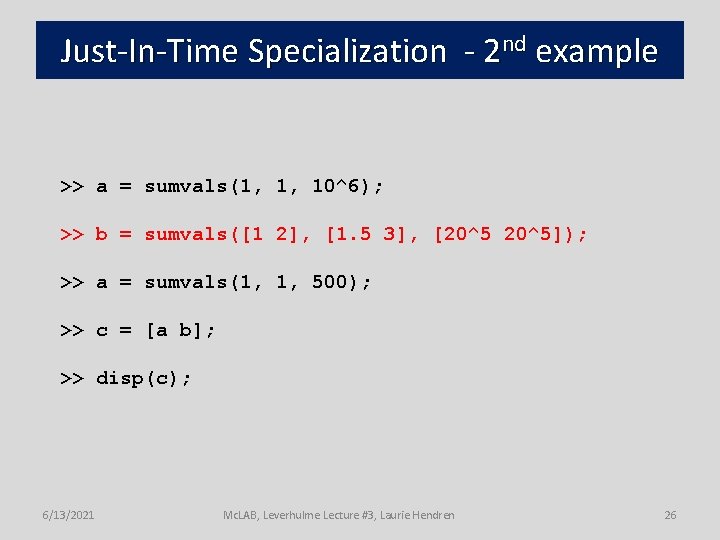 Just-In-Time Specialization - 2 nd example >> a = sumvals(1, 1, 10^6); >> b