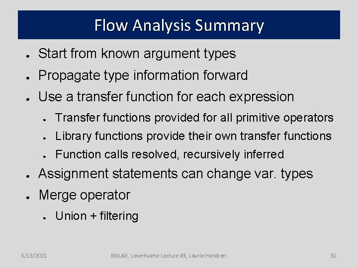 Flow Analysis Summary ● Start from known argument types ● Propagate type information forward
