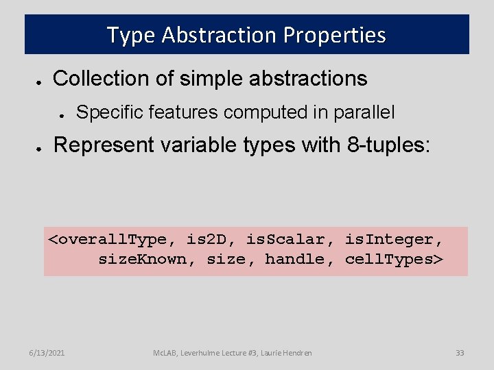 Type Abstraction Properties ● Collection of simple abstractions ● ● Specific features computed in