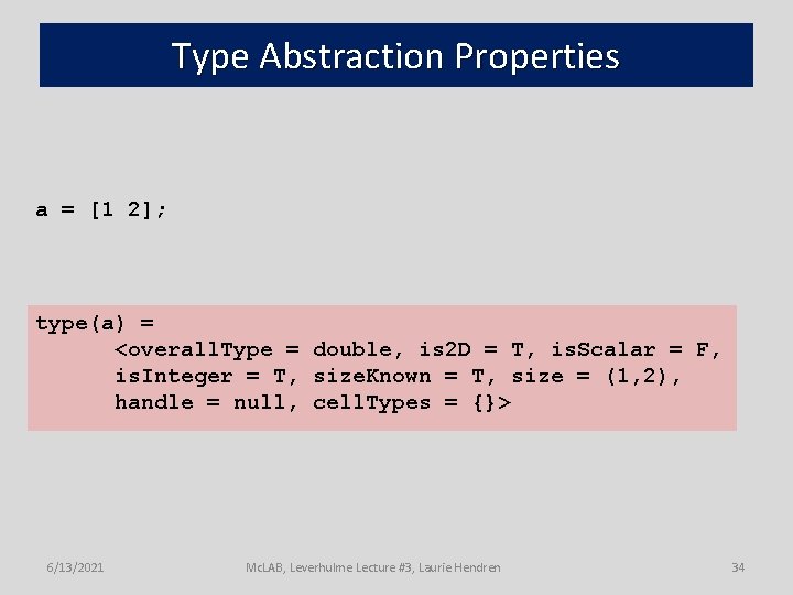 Type Abstraction Properties a = [1 2]; type(a) = <overall. Type = double, is