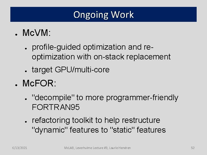 Ongoing Work ● Mc. VM: ● ● ● profile-guided optimization and reoptimization with on-stack