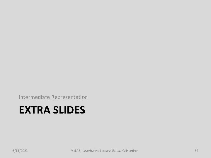 Intermediate Representation EXTRA SLIDES 6/13/2021 Mc. LAB, Leverhulme Lecture #3, Laurie Hendren 54 