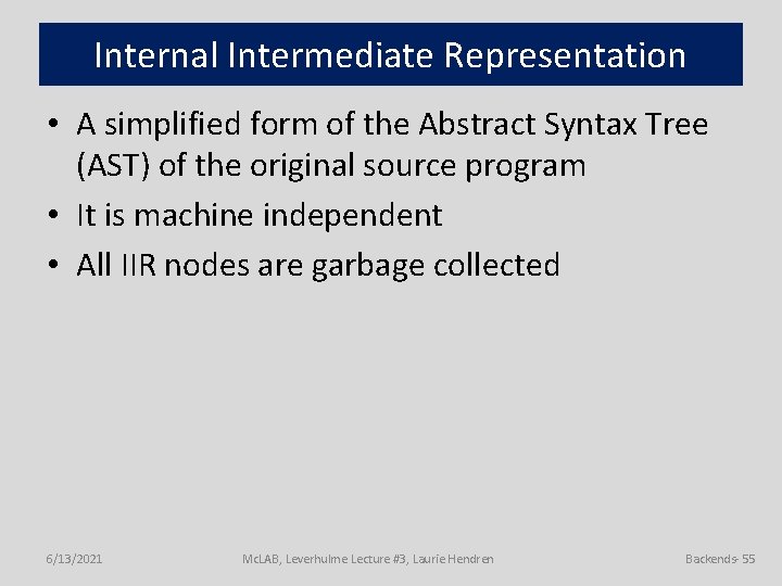 Internal Intermediate Representation • A simplified form of the Abstract Syntax Tree (AST) of