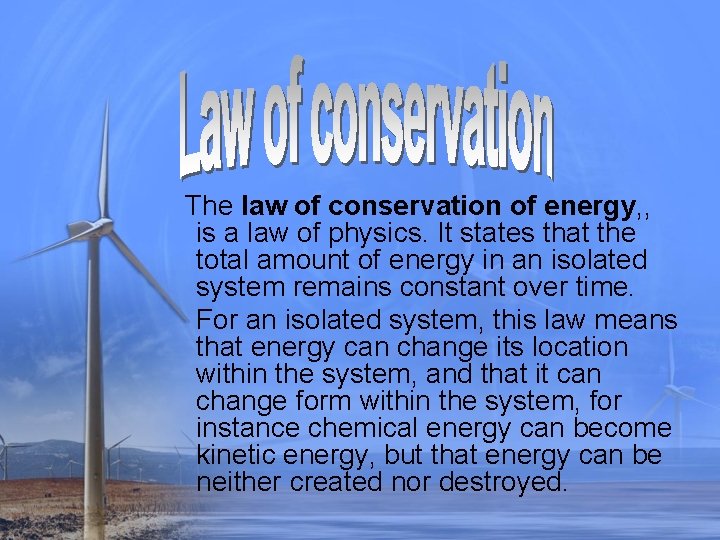 The law of conservation of energy, , is a law of physics. It states